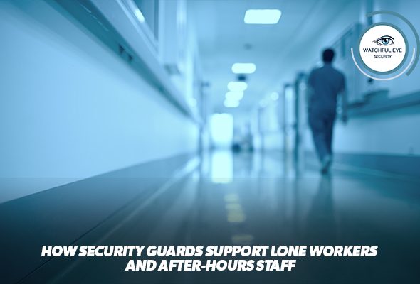 How Security Guards Support Lone Workers and After-Hours Staff